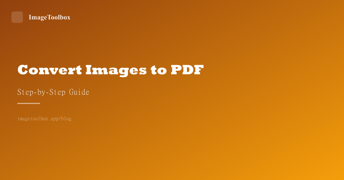 How to Convert Images to PDF — The Complete Guide