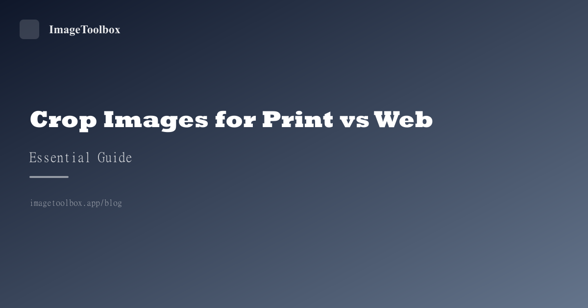 Crop Images for Print vs Web: Complete Guide