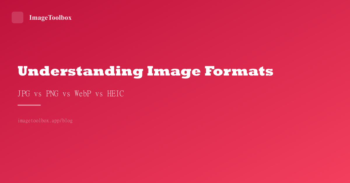Understanding Image Formats: HEIC vs JPG vs PNG vs WebP